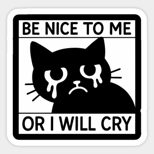 Be Nice To Me Or I Will Cry Introvert Humor Anxiety Joke Sticker
